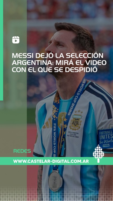 Messi dejó la Selección Argentina de Fútbol Castelar Digital